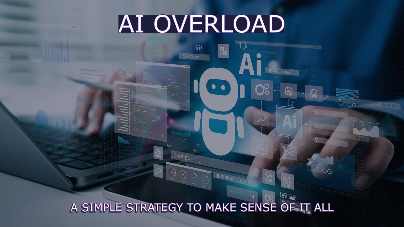 AI Overload: A Simple Strategy to Make Sense of it All 